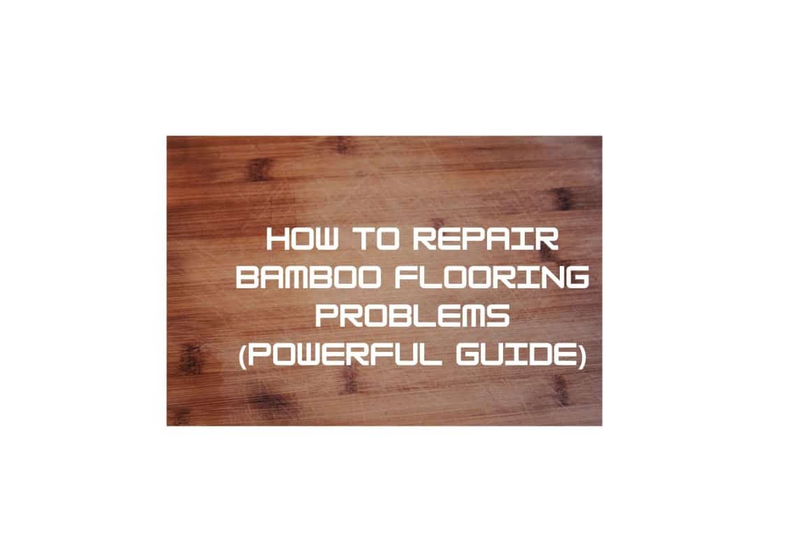 How To Repair Bamboo Flooring Problems (Powerful Guide) Solution Tales