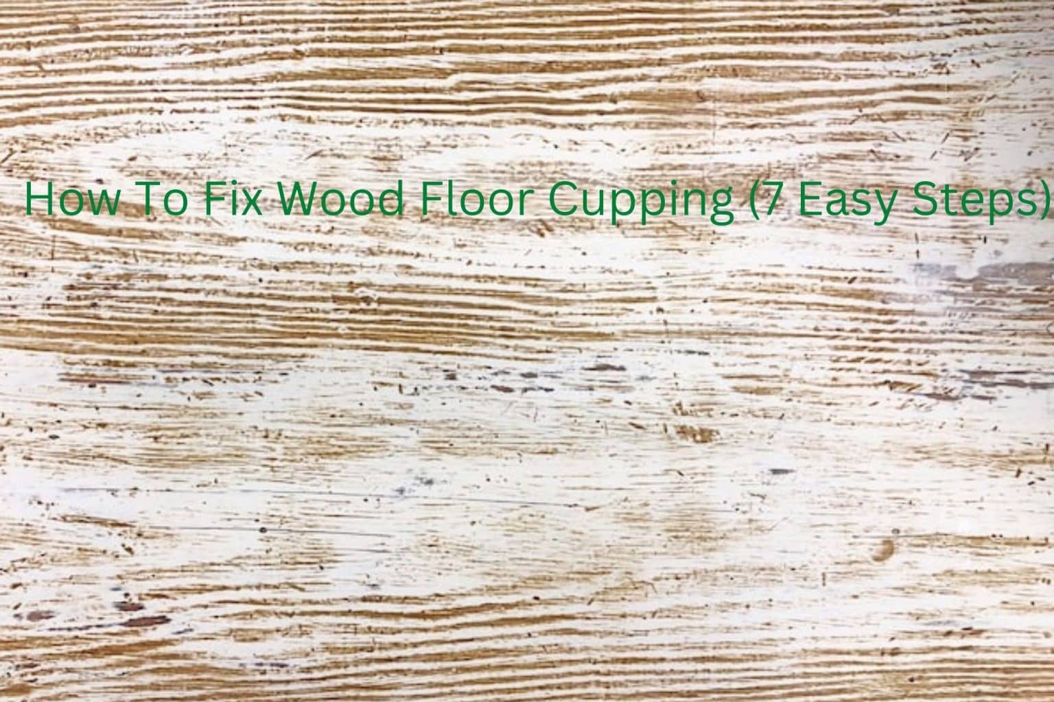 How To Fix Wood Floor Cupping (7 Easy Steps) Solution Tales