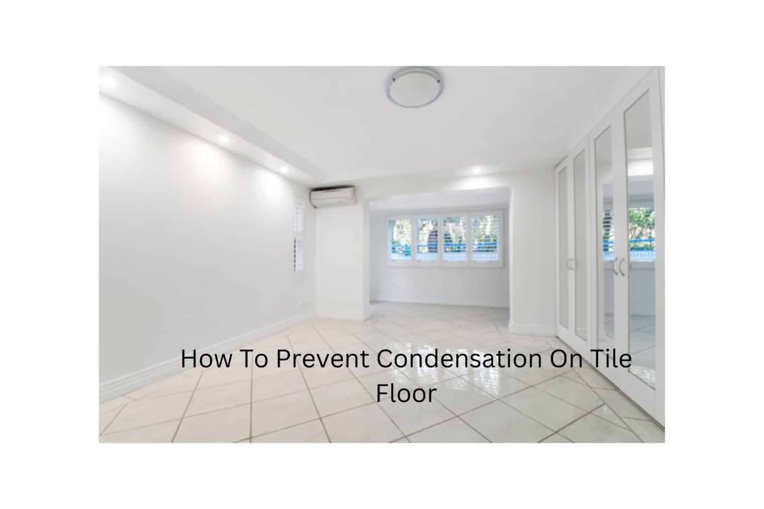 How To Prevent Condensation On Tile Floor (Informative Guide