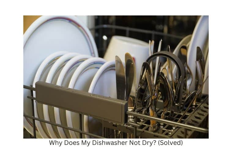 Why Does My Dishwasher Not Dry? (Solved) Solution Tales