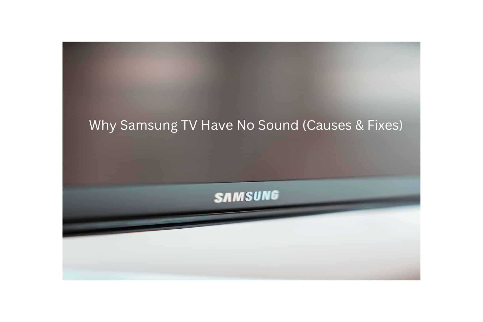 Why Samsung TV Have No Sound (Causes & Fixes)